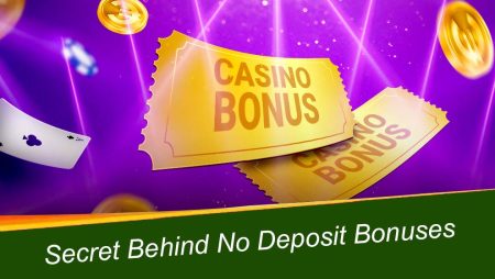 The Secret Behind No Deposit Bonuses at Online Casinos
